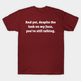 You're Still Talking? Tee - Witty Sarcastic Shirt, Casual Conversation Starter, Unique Birthday Gift for Best Friend T-Shirt